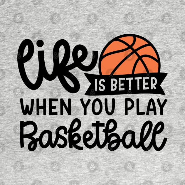 Life Is Better When You Play Basketball Boys Girls Cute Funny by GlimmerDesigns